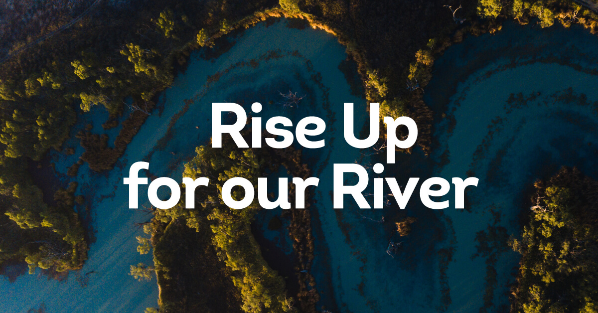 Rise Up for our River